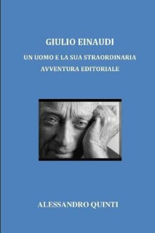 Cover of Giulio Einaudi - Un uomo e la sua straordinaria avventura editoriale