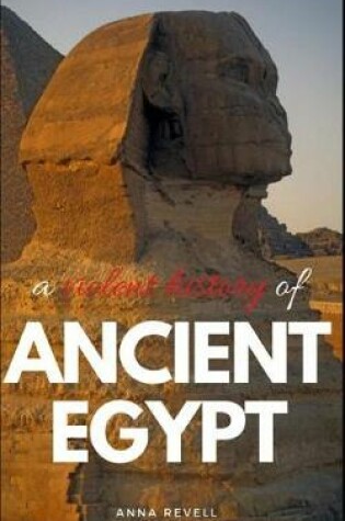Cover of A Violent History of Ancient Egypt