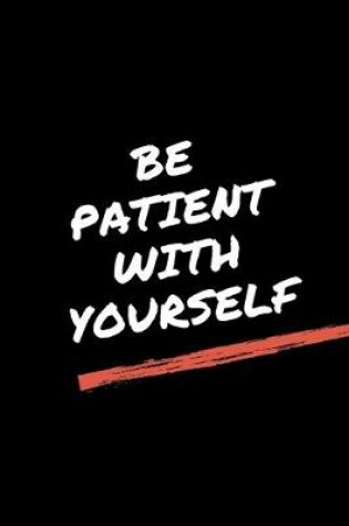 Cover of Be Patient With Yourself.Pdf- GYM LOG notebook