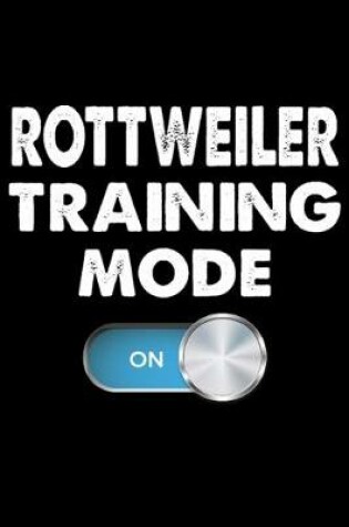 Cover of Rottweiler Training Mode On
