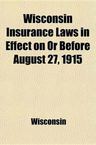 Cover of Wisconsin Insurance Laws in Effect on or Before August 27, 1915