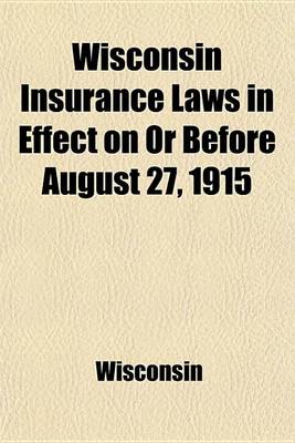 Book cover for Wisconsin Insurance Laws in Effect on or Before August 27, 1915