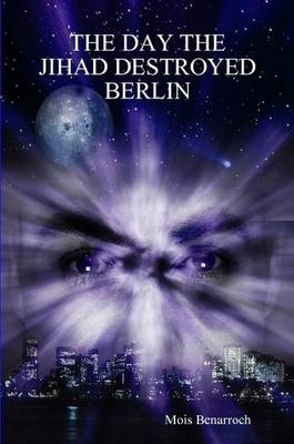 Book cover for THE Day the Jihad Destroyed Berlin