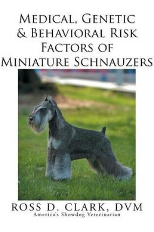 Cover of Medical, Genetic & Behavioral Risk Factors of Miniature Schnauzers