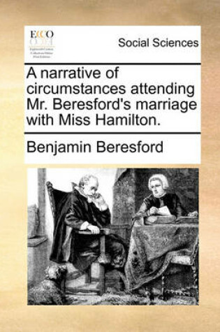 Cover of A Narrative of Circumstances Attending Mr. Beresford's Marriage with Miss Hamilton.