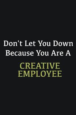 Book cover for Don't let you down because you are a Creative employee