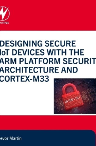 Cover of Designing Secure IoT Devices with the Arm Platform Security Architecture and Cortex-M33