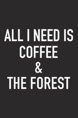 Cover of All I Need Is Coffee and the Forest