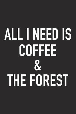 Book cover for All I Need Is Coffee and the Forest