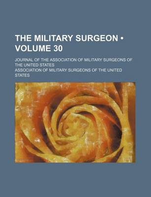 Book cover for The Military Surgeon (Volume 30); Journal of the Association of Military Surgeons of the United States