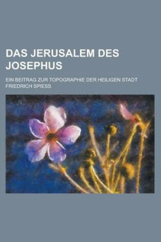 Cover of Das Jerusalem Des Josephus; Ein Beitrag Zur Topographie Der Heiligen Stadt