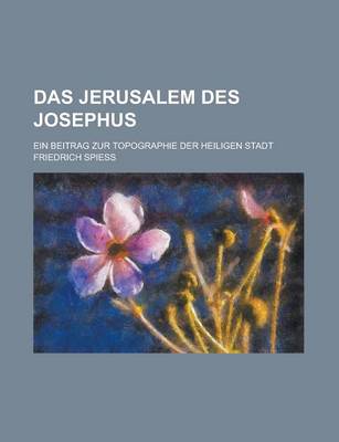 Book cover for Das Jerusalem Des Josephus; Ein Beitrag Zur Topographie Der Heiligen Stadt