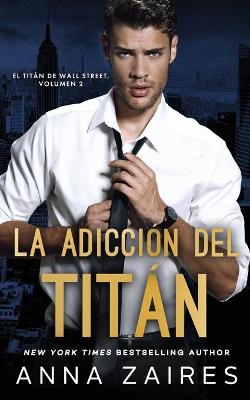 Book cover for La adicci�n del tit�n (El tit�n de Wall Street n� 2)