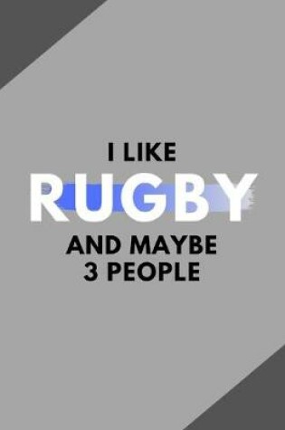 Cover of I Like Rugby And Maybe 3 People