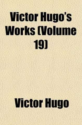 Cover of Victor Hugo's Works (Volume 19)