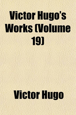 Book cover for Victor Hugo's Works (Volume 19)