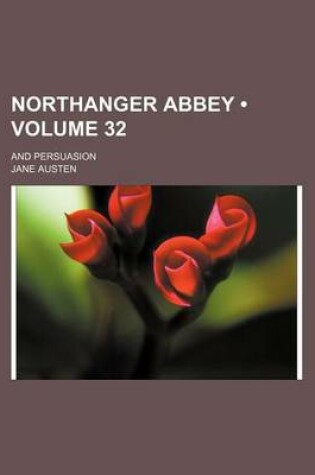 Cover of Northanger Abbey (Volume 32); And Persuasion