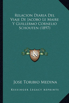 Book cover for Relacion Diaria del Viaje de Jacobo Le Maire y Guillermo Cornelio Schouten (1897)