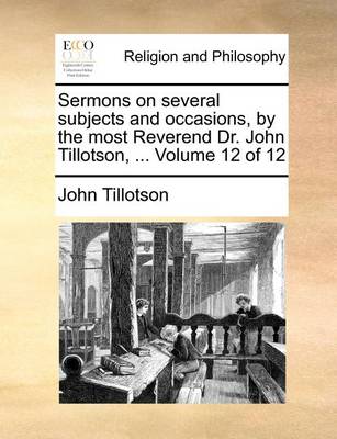 Book cover for Sermons on Several Subjects and Occasions, by the Most Reverend Dr. John Tillotson, ... Volume 12 of 12