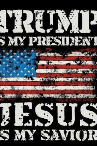 Cover of Trump Is My President Jesus Is My Savior