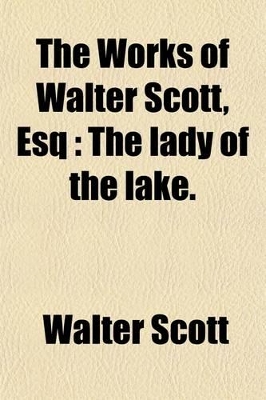 Book cover for The Works of Walter Scott, Esq (Volume 7); The Lady of the Lake