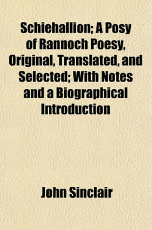 Cover of Schiehallion; A Posy of Rannoch Poesy, Original, Translated, and Selected; With Notes and a Biographical Introduction