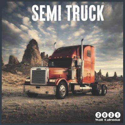 Book cover for Semi Truck 2021 Wall Calendar