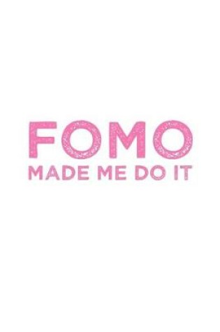 Cover of Funny FOMO Made Me Do It Fear Of Missing Out Notebook