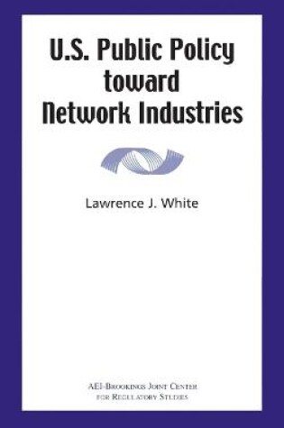 Cover of U.S. Public Policy toward Network Industries