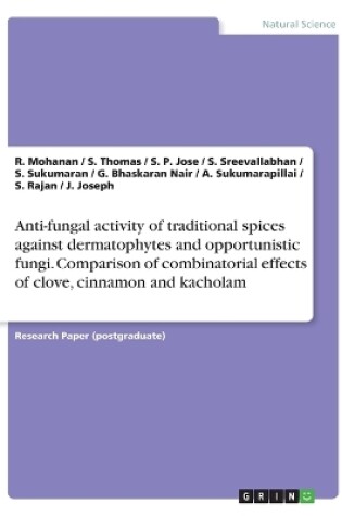 Cover of Anti-fungal activity of traditional spices against dermatophytes and opportunistic fungi. Comparison of combinatorial effects of clove, cinnamon and kacholam