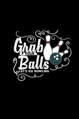 Book cover for Grab your balls Let's go Bowling