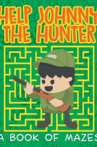 Cover of Help Johnny the Hunter (A Book of Mazes)