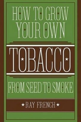 Cover of How to Grow Your Own Tobacco from Seed to Smoke