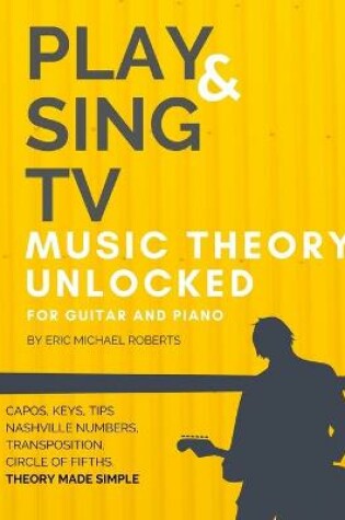 Cover of Play and Sing TV Music Theory Unlocked for Guitar and Piano