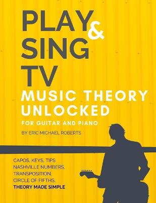 Book cover for Play and Sing TV Music Theory Unlocked for Guitar and Piano