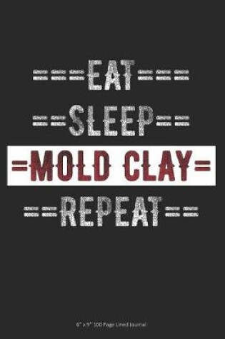 Cover of Eat Sleep Mold Clay Repeat