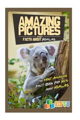 Book cover for Amazing Pictures and Facts about Koalas