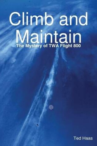 Cover of Climb and Maintain: The Mystery of TWA Flight 800