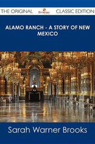 Cover of Alamo Ranch - A Story of New Mexico - The Original Classic Edition