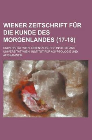 Cover of Wiener Zeitschrift Fur Die Kunde Des Morgenlandes (17-18)