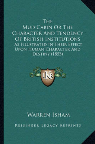 Cover of The Mud Cabin or the Character and Tendency of British Institutions