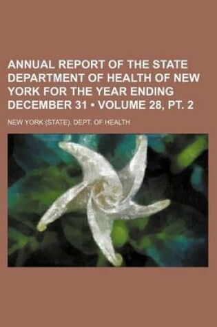 Cover of Annual Report of the State Department of Health of New York for the Year Ending December 31 (Volume 28, PT. 2)