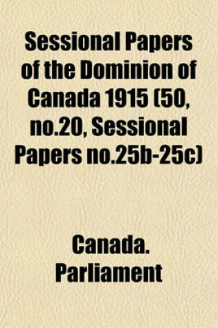 Cover of Sessional Papers of the Dominion of Canada 1915 (50, No.20, Sessional Papers No.25b-25c)