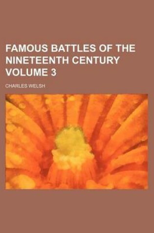 Cover of Famous Battles of the Nineteenth Century Volume 3