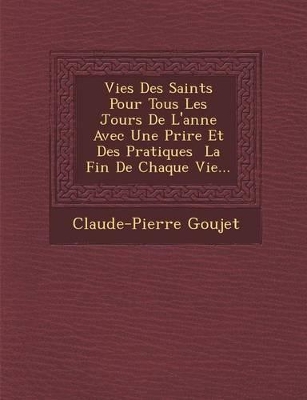 Book cover for Vies Des Saints Pour Tous Les Jours de L'Ann E Avec Une Pri Re Et Des Pratiques La Fin de Chaque Vie...