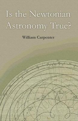 Book cover for Is the Newtonian Astronomy True?