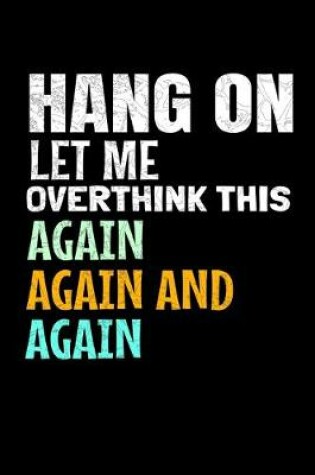 Cover of Hang On Let Me Overthink This Again Again And Anain