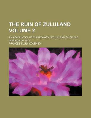 Book cover for The Ruin of Zululand Volume 2; An Account of British Doings in Zululand Since the Invasion of 1879