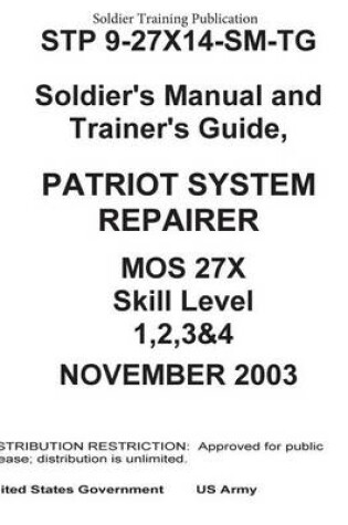 Cover of Soldier Training Publication STP 9-27X14-SM-TG Soldier's Manual and Trainer's Guide, Patriot System Repairer MOS 27X Skill Level 1, 2, 3 & 4