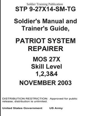 Book cover for Soldier Training Publication STP 9-27X14-SM-TG Soldier's Manual and Trainer's Guide, Patriot System Repairer MOS 27X Skill Level 1, 2, 3 & 4